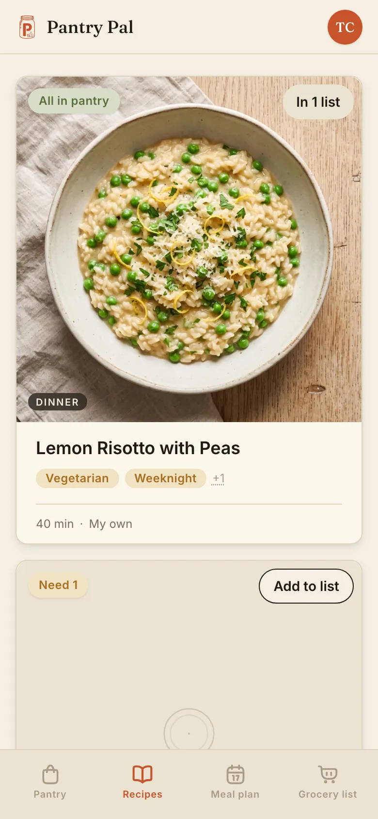 Pantry Pal's recipes on a phone, sorted by what's on your shelf: a Lemon Risotto with Peas card badged 'All in pantry' and 'In 1 list', tagged Vegetarian and Weeknight, 40 min, from your own recipes — and under it the next recipe, badged 'Need 1' with an 'Add to list' button.